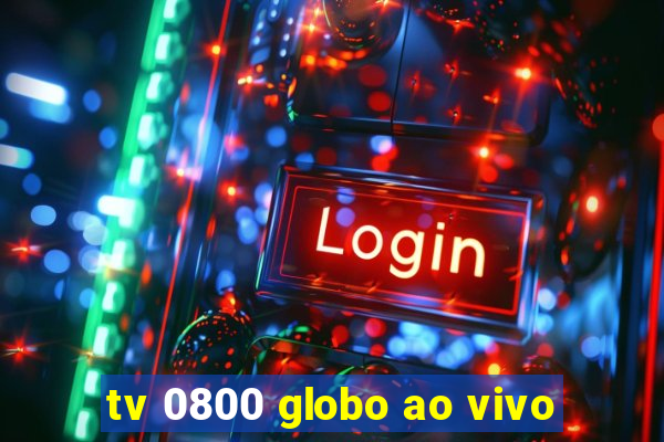 tv 0800 globo ao vivo